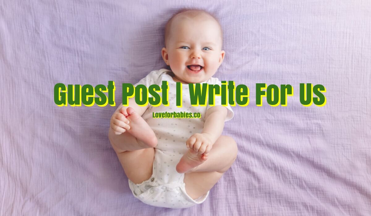 Write for Us  Guest Post – Baby  Parenting  Mom  Family  Baby Products